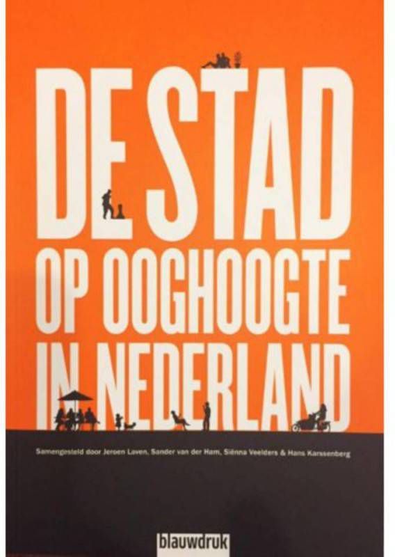 De stad op ooghoogte in Nederland Jeroen Laven, Sander van der Ham, Sienna Veelders, e.a.