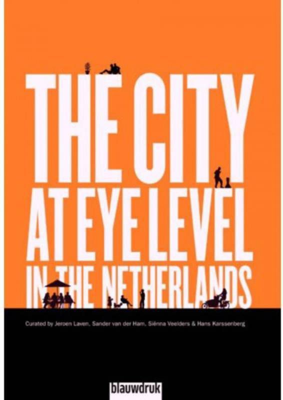 The city at eye level in the Netherlands Jeroen Laven, Sander van der Ham, Sienna Veelders, e.a.